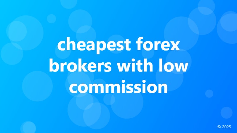 cheapest forex brokers with low commission