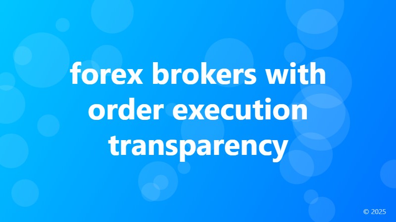 forex brokers with order execution transparency