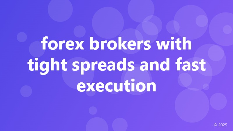 forex brokers with tight spreads and fast execution